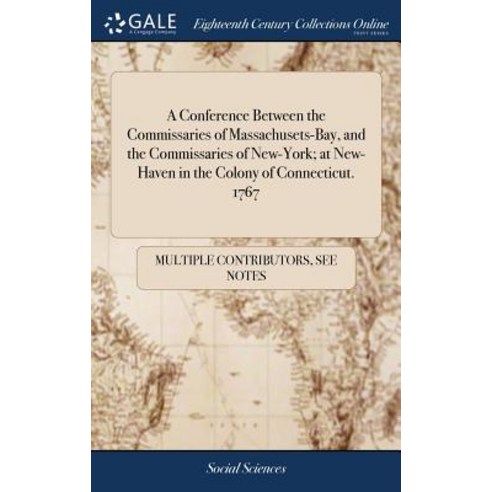 (영문도서) A Conference Between the Commissaries of Massachusets-Bay and the Commissaries of New-York; ... Hardcover, Gale Ecco, Print Editions, English, 9781385425381