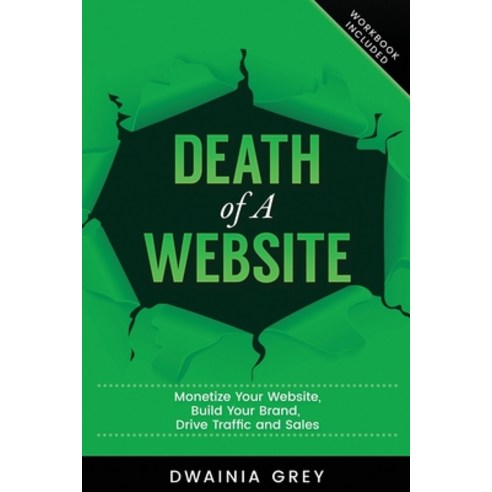 (영문도서) Death of A Website: Monetize Your Website Build Your Brand Drive Traffic and Sales - 2nd Ed... Paperback, Greychild Communications, English, 9781999203795
