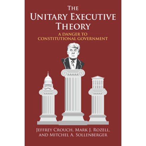 The Unitary Executive Theory: A Danger to Constitutional Government Paperback, University Press of Kansas
