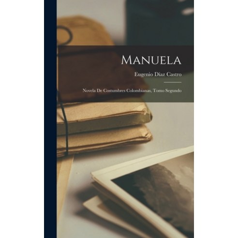 (영문도서) Manuela: Novela de Costumbres Colombianas Tomo Segundo Hardcover, Legare Street Press, English, 9781016923262