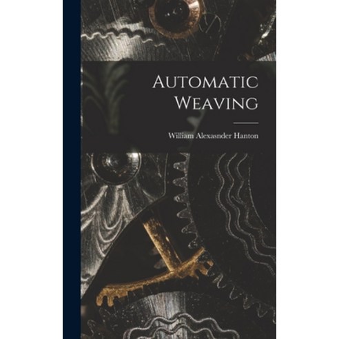 (영문도서) Automatic Weaving Hardcover, Hassell Street Press, English, 9781013557651