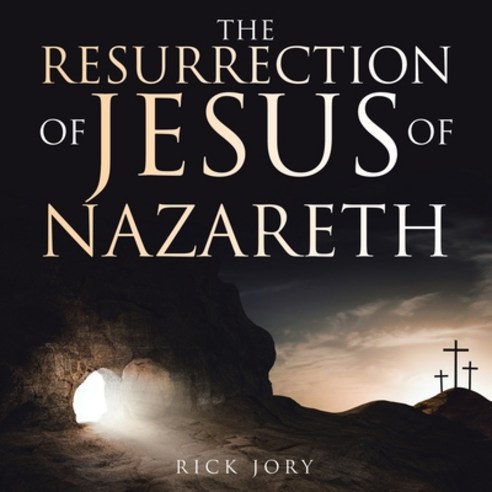 (영문도서) The Resurrection of Jesus of Nazareth Paperback, WestBow Press, English, 9798385000739