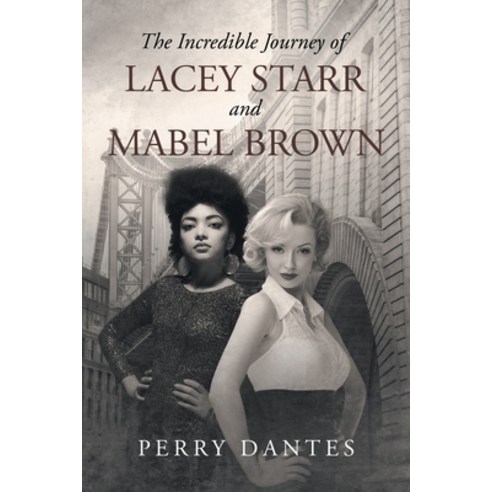 (영문도서) The Incredible Journey of Lacey Starr and Mabel Brown Paperback, Newman Springs Publishing, ..., English, 9781684985760