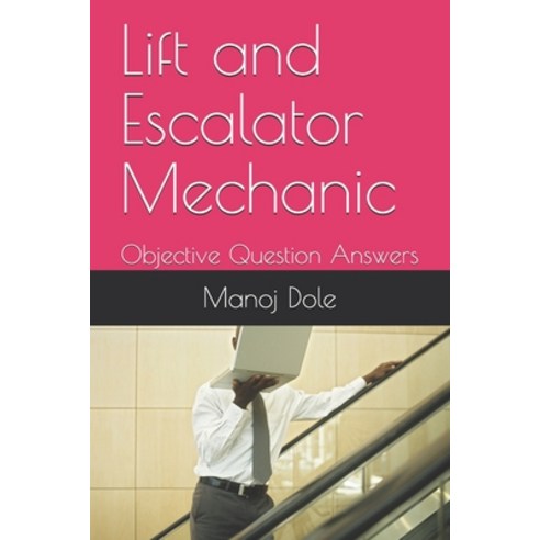 Lift and Escalator Mechanic: Objective Question Answers Paperback, Independently Published, English, 9798712408726