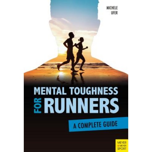Mental Toughness for Runners: A Complete Guide Paperback, Meyer & Meyer Media