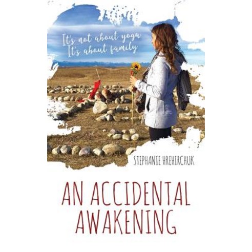 An Accidental Awakening: It''s not about yoga; It''s about family Paperback, Stephanie Hrehirchuk