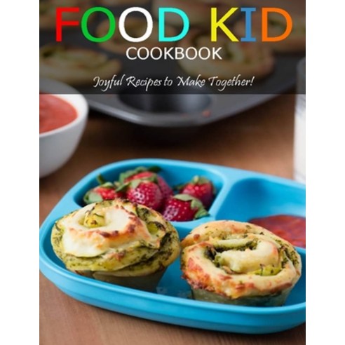 Food Kid Cookbook: Joyful Recipes to Make Together! Paperback, Independently Published, English, 9798703075128