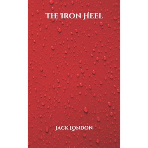 The Iron Heel Paperback, Independently Published, English, 9798701828375