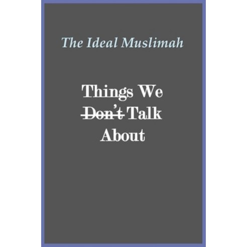 (영문도서) The Ideal Muslimah - Things We Don''t Talk About Paperback, Al-Azhar (Cairo, Egypt), English, 9781643545028