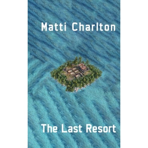 (영문도서) The Last Resort or How to Succeed in the Music Industry Paperback, Matti Charlton, English, 9781778900617