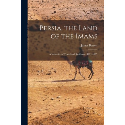 (영문도서) Persia the Land of the Imams: a Narrative of Travel and Residence 1871-1885 Paperback, Legare Street Press, English, 9781015049390