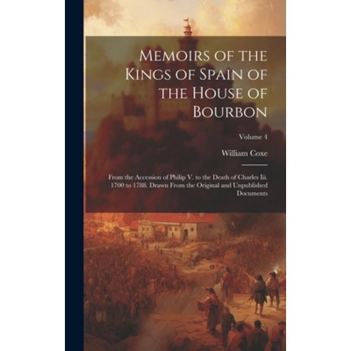 (영문도서) Memoirs of the Kings of Spain of the House of Bourbon: From the Accession of Philip V. to the... Hardcover, Legare Street Press, English, 9781020384639