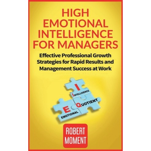 (영문도서) High Emotional Intelligence for Managers: Effective Professional Growth Strategies for Rapid ... Paperback, Independently Published, English, 9798510680577