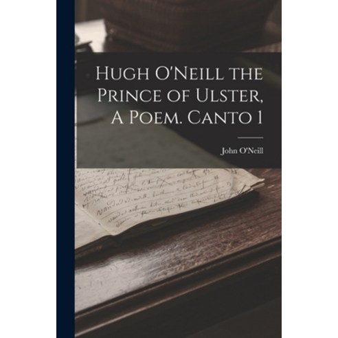 (영문도서) Hugh O''Neill the Prince of Ulster A Poem. Canto 1 Paperback, Legare Street Press, English, 9781017333121
