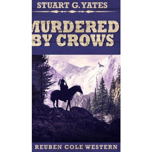 Murdered By Crows (Reuben Cole Westerns Book 5) Hardcover, Blurb, English, 9781034595090