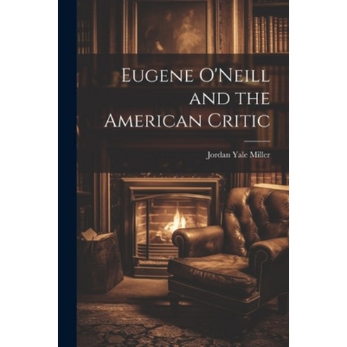 (영문도서) Eugene O''Neill and the American Critic Paperback, Legare Street Press, English, 9781022889392