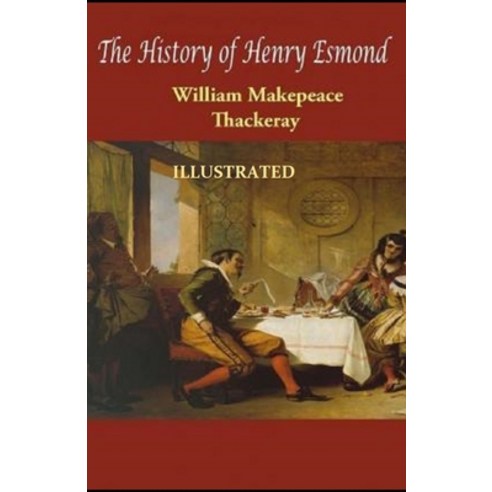 The History of Henry Esmond Illustrated Paperback, Independently Published, English, 9798741577929