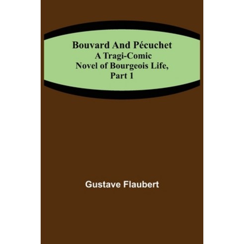 (영문도서) Bouvard and Pécuchet: A Tragi-comic Novel of Bourgeois Life part 1 Paperback, Alpha Edition, English, 9789355753700