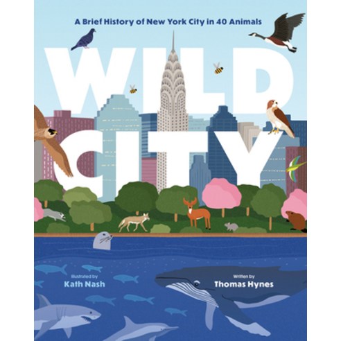 Wild City: A Brief History of New York City in 40 Animals Hardcover, Harper Design