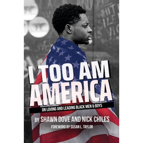 (영문도서) I Too Am America: On Loving and Leading Black Men & Boys Paperback, Bookbaby, English, 9781737311515