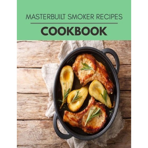 Masterbuilt Smoker Recipes Cookbook: The Ultimate Meatloaf Recipes for Starters Paperback, Independently Published, English, 9798709919204