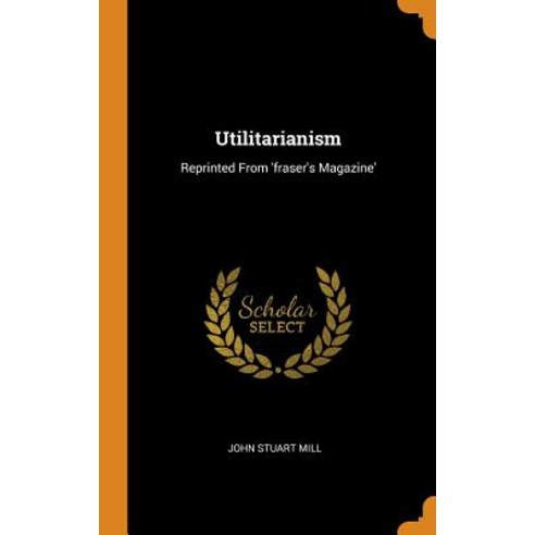 (영문도서) Utilitarianism: Reprinted from ''fraser''s Magazine'' Hardcover, Franklin Classics, English, 9780343605414