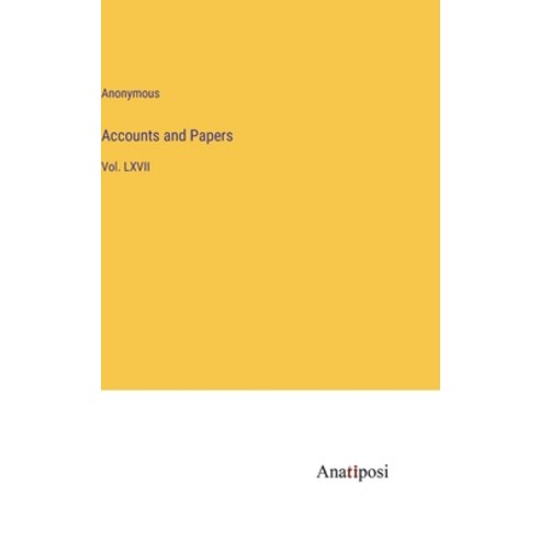 (영문도서) Accounts and Papers: Vol. LXVII Hardcover, Anatiposi Verlag, English, 9783382180638