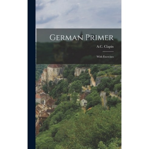 (영문도서) German Primer: With Exercises Hardcover, Legare Street Press, English, 9781018960920