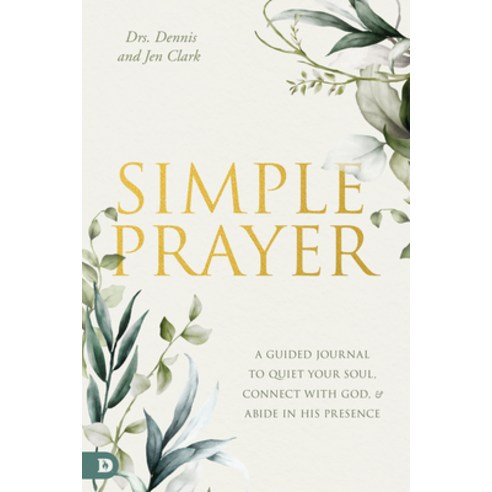 (영문도서) Simple Prayer: A Guided Journal to Quiet Your Soul Connect with God and Abide in His Presence Paperback, Destiny Image Incorporated, English, 9780768475074