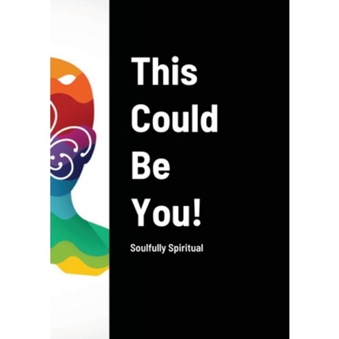 (영문도서) This Could Be You!: Soulfully Spiritual Paperback, Lulu.com, English, 9781008958319