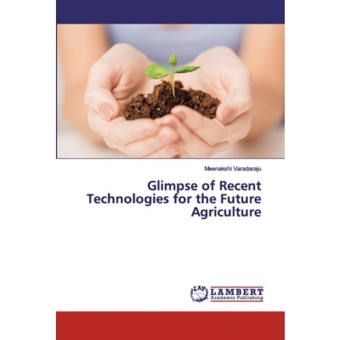 Glimpse of Recent Technologies for the Future Agriculture Paperback, LAP Lambert Academic Publishing