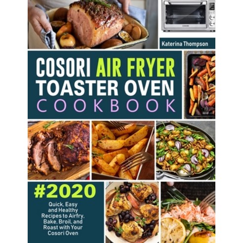 COSORI Air Fryer Toaster Oven Cookbook: Quick Easy and Healthy Recipes to Air Fry Bake Broil and... Paperback, Jupiter Press, English, 9781637330173