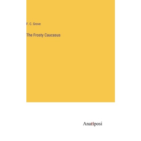 (영문도서) The Frosty Caucasus Hardcover, Anatiposi Verlag, English, 9783382829216