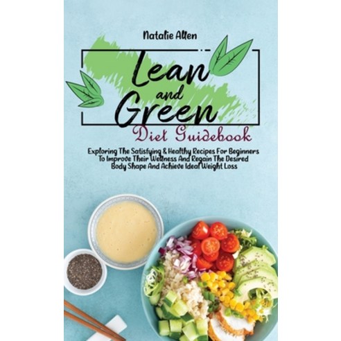 (영문도서) Lean And Green Diet Guidebook: Exploring The Satisfying & Healthy Recipes For Beginners To Im... Hardcover, Natalie Allen, English, 9781801892544