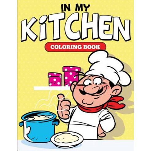 In My Kitchen Coloring Book Paperback, Speedy Kids, English, 9781682126981