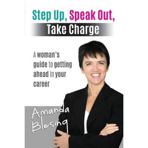 Step Up Speak Out Take Charge: A Woman''s Guide to Getting Ahead in Your Career Paperback, Global Publishing Group, English, 9781925288377
