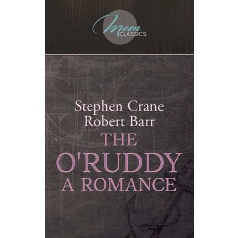 The O''Ruddy: A Romance Hardcover, Moon Classics