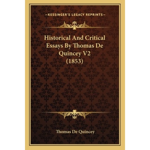 (영문도서) Historical And Critical Essays By Thomas De Quincey V2 (1853) Paperback, Kessinger Publishing, English, 9781164670650