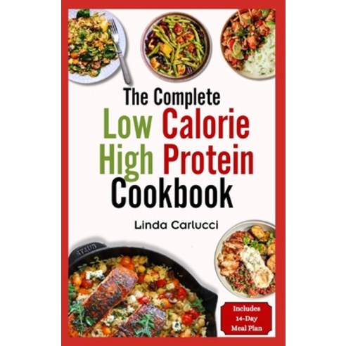 (영문도서) The Complete Low Calorie High Protein Cookbook: Simple Delicious Heart Healthy Low Fat Low Ca... Paperback, Independently Published, English, 9798320642833
