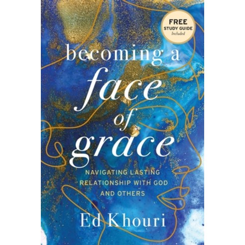 (영문도서) Becoming a Face of Grace: Navigating Lasting Relationship with God and Others Paperback, Illumify Media, English, 9781947360907
