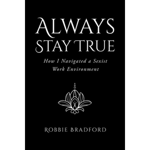 (영문도서) Always Stay True: How I Navigated a Sexist Work Environment Paperback, Fulton Books, English, 9798885054386