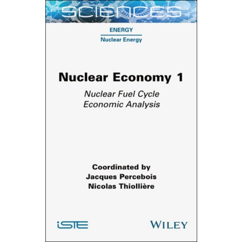 (영문도서) Nuclear Economy 1: Nuclear Fuel Cycle Economic Analysis Hardcover, Wiley-Iste, English, 9781789450941