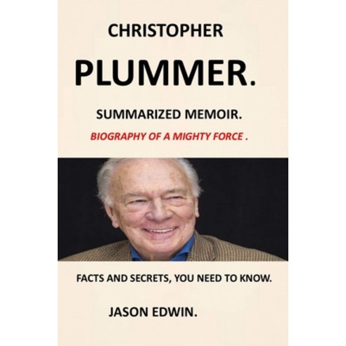 Christopher Plummer: Biography of a Mighty Force Memoir of Christopher Plummer in Spite of Myself Au... Paperback, Independently Published, English, 9798706937133