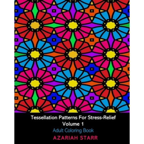 Tessellation Patterns For Stress-Relief Volume 1: Adult Coloring Book Paperback, Blurb, English, 9781034456247