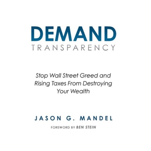 (영문도서) Demand Transparency: Stop Wall Street Greed and Rising Taxes From Destroying Your Wealth Hardcover, Performance Publishing Group, English, 9781956914917