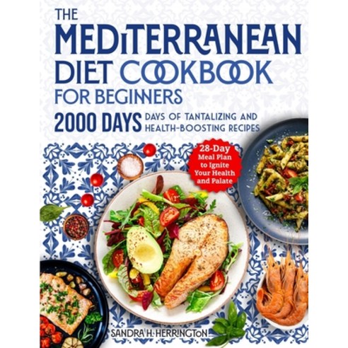(영문도서) The Mediterranean Diet Cookbook for Beginners: 2000 Days of Tantalizing and Effortless Recipe... Paperback, Tom Tiddleson, English, 9781805382720