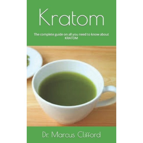 (영문도서) Kratom: The complete guide on all you need to know about KRATOM Paperback, Independently Published, English, 9798483161189