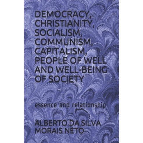 Democracy Christianity Socialism Communism Capitalism People of Well and Well-Being of Society:... Paperback, Independently Published, English, 9798733116822