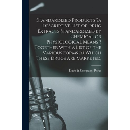 (영문도서) Standardized Products ?a Descriptive List of Drug Extracts Standardized by Chemical or Physio... Paperback, Legare Street Press, English, 9781015281974