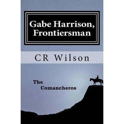 (영문도서) Gabe Harrison Frontiersman: The Comancheros Vol. 2 Paperback, Createspace Independent Pub..., English, 9781974539239